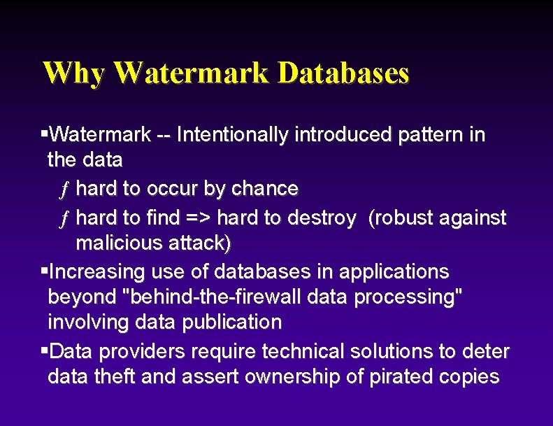 Why Watermark Databases §Watermark -- Intentionally introduced pattern in the data ƒ hard to