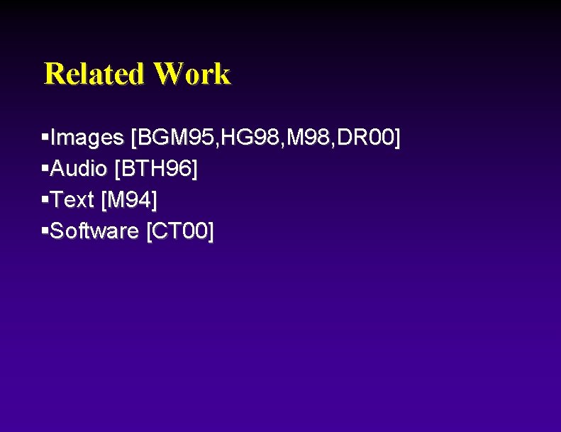 Related Work §Images [BGM 95, HG 98, M 98, DR 00] §Audio [BTH 96]