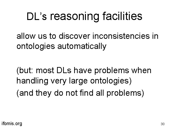 DL’s reasoning facilities allow us to discover inconsistencies in ontologies automatically (but: most DLs