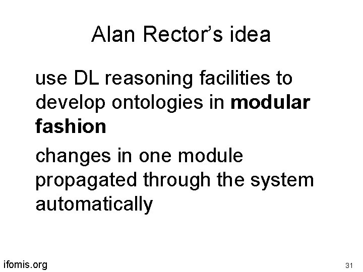 Alan Rector’s idea use DL reasoning facilities to develop ontologies in modular fashion changes