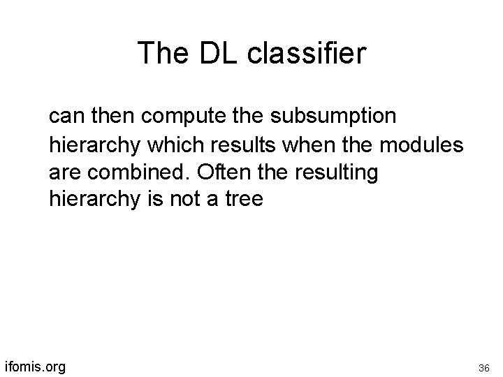 The DL classifier can then compute the subsumption hierarchy which results when the modules