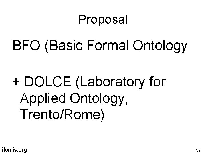 Proposal BFO (Basic Formal Ontology + DOLCE (Laboratory for Applied Ontology, Trento/Rome) ifomis. org