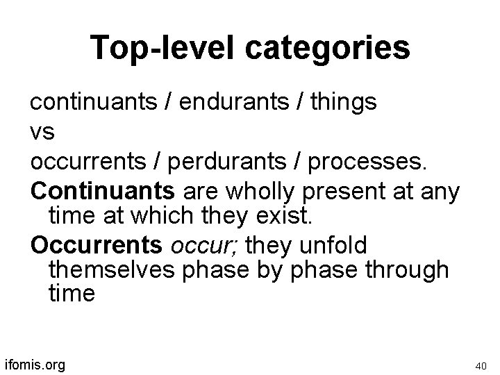 Top-level categories continuants / endurants / things vs occurrents / perdurants / processes. Continuants