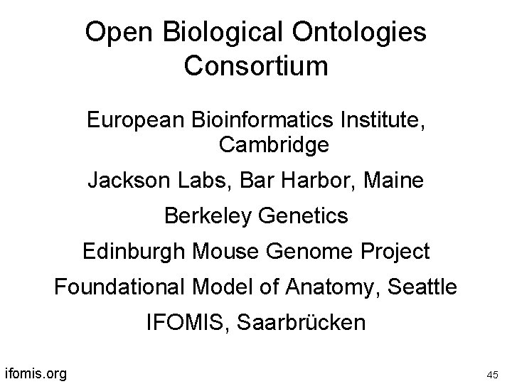 Open Biological Ontologies Consortium European Bioinformatics Institute, Cambridge Jackson Labs, Bar Harbor, Maine Berkeley