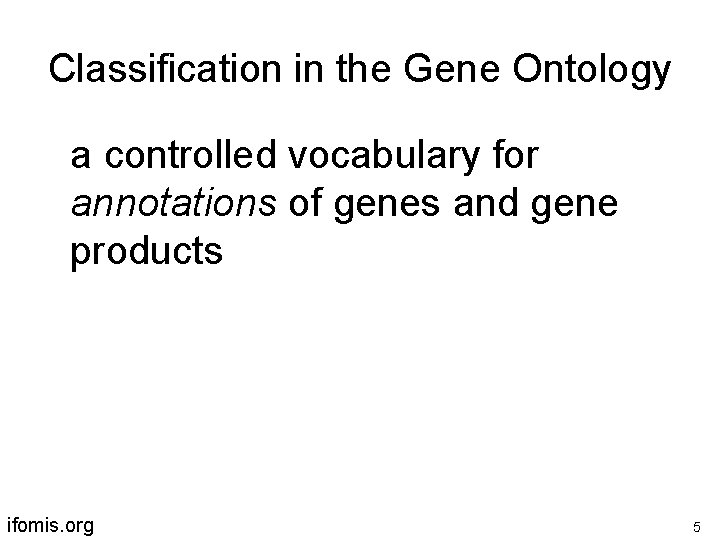 Classification in the Gene Ontology a controlled vocabulary for annotations of genes and gene