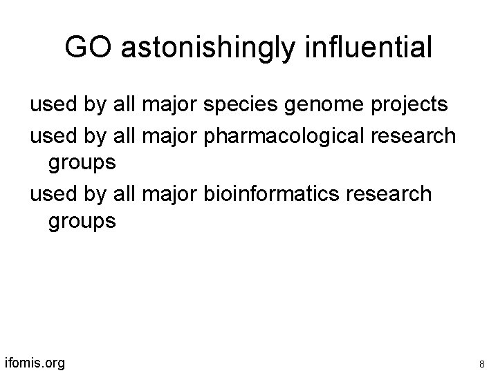 GO astonishingly influential used by all major species genome projects used by all major