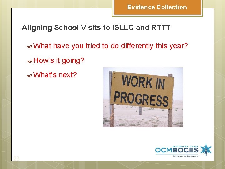 Evidence Collection Aligning School Visits to ISLLC and RTTT What have you tried to