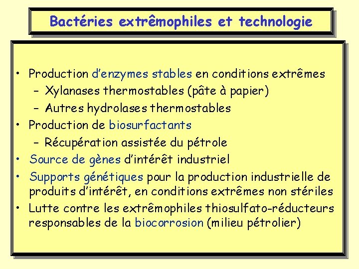 Bactéries extrêmophiles et technologie • Production d’enzymes stables en conditions extrêmes – Xylanases thermostables