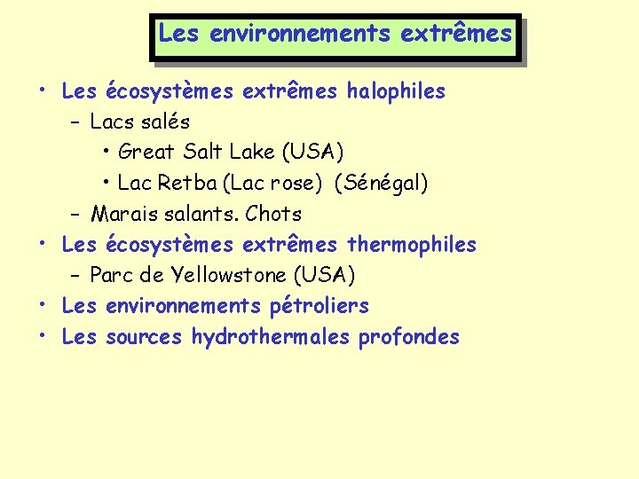 Les environnements extrêmes • Les écosystèmes extrêmes halophiles – Lacs salés • Great Salt