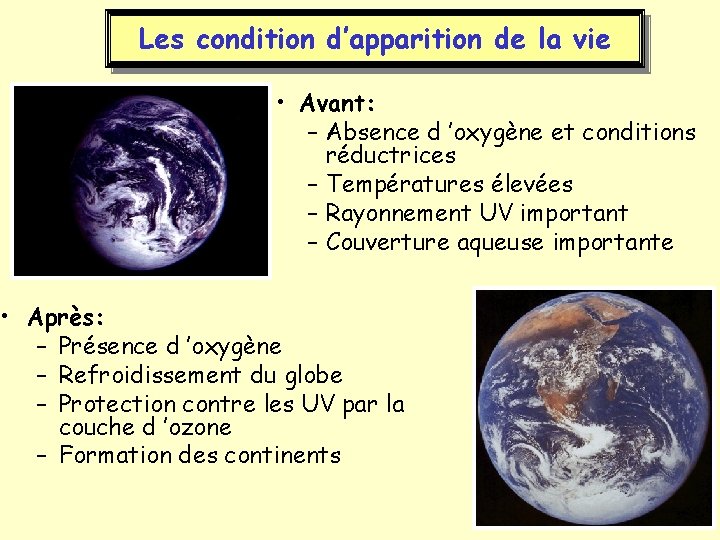 Les condition d’apparition de la vie • Avant: – Absence d ’oxygène et conditions