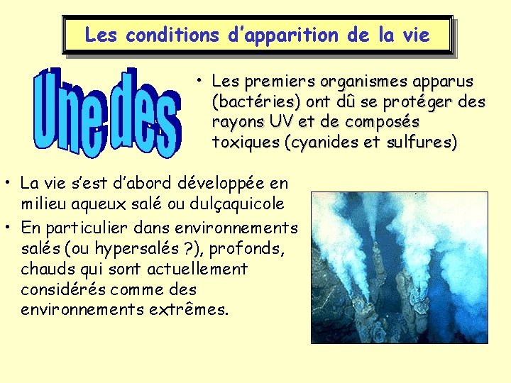 Les conditions d’apparition de la vie • Les premiers organismes apparus (bactéries) ont dû