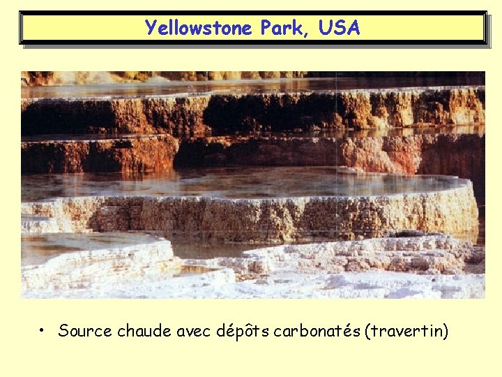 Yellowstone Park, USA • Source chaude avec dépôts carbonatés (travertin) 