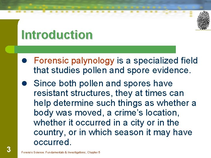 Introduction l Forensic palynology is a specialized field 3 that studies pollen and spore