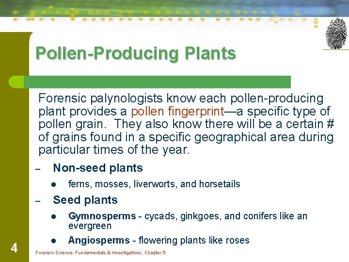 Pollen-Producing Plants Forensic palynologists know each pollen-producing plant provides a pollen fingerprint—a specific type