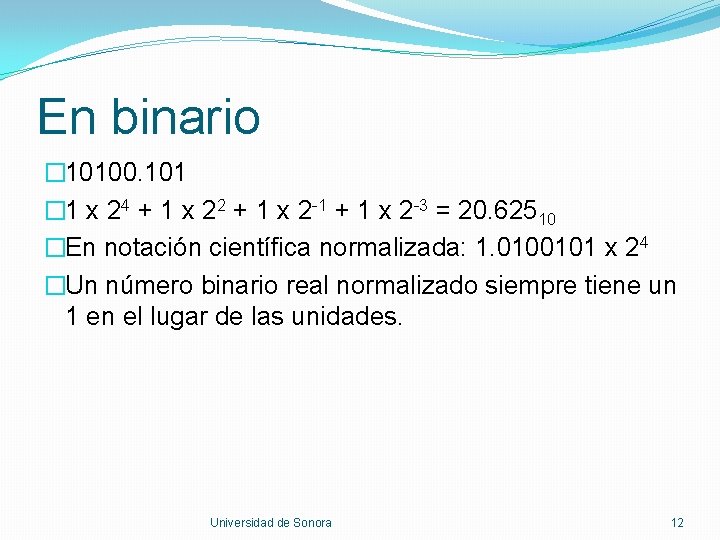En binario � 10100. 101 � 1 x 24 + 1 x 22 +