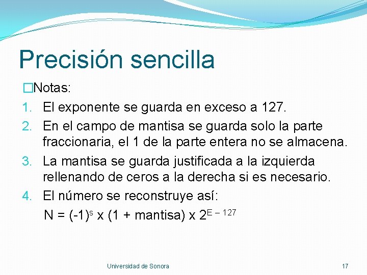 Precisión sencilla �Notas: 1. El exponente se guarda en exceso a 127. 2. En Precisión sencilla �Notas: 1. El exponente se guarda en exceso a 127. 2. En