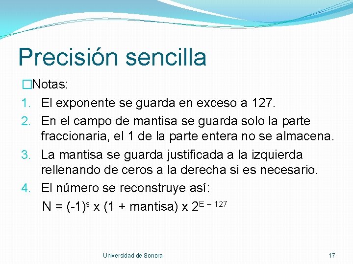 Precisión sencilla �Notas: 1. El exponente se guarda en exceso a 127. 2. En