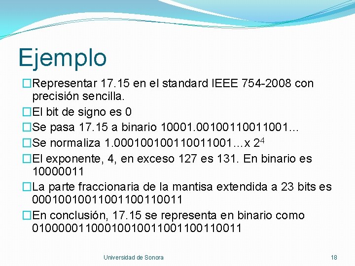 Ejemplo �Representar 17. 15 en el standard IEEE 754 -2008 con precisión sencilla. �El