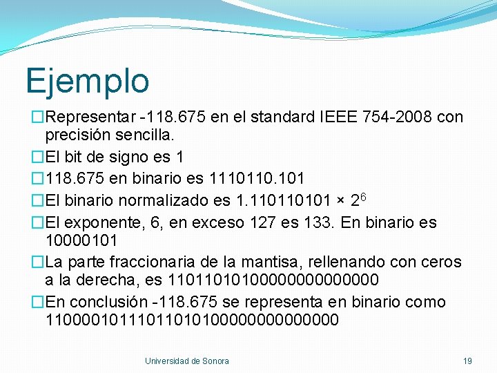 Ejemplo �Representar -118. 675 en el standard IEEE 754 -2008 con precisión sencilla. �El