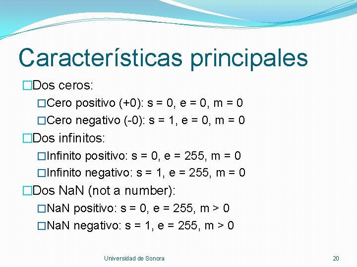 Características principales �Dos ceros: �Cero positivo (+0): s = 0, e = 0, m