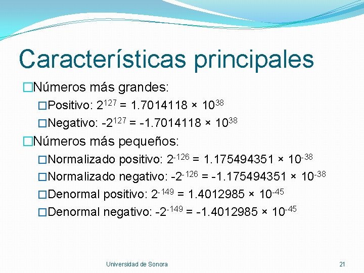 Características principales �Números más grandes: �Positivo: 2127 = 1. 7014118 × 1038 �Negativo: -2127