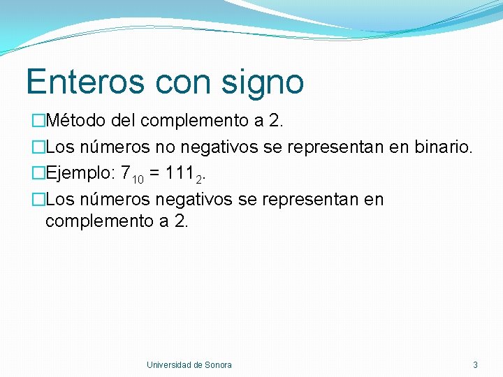 Enteros con signo �Método del complemento a 2. �Los números no negativos se representan