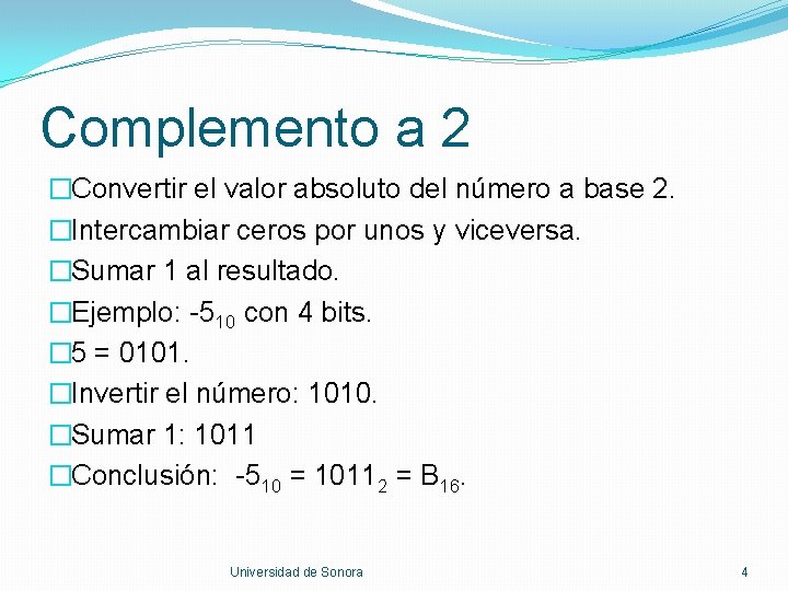 Complemento a 2 �Convertir el valor absoluto del número a base 2. �Intercambiar ceros Complemento a 2 �Convertir el valor absoluto del número a base 2. �Intercambiar ceros
