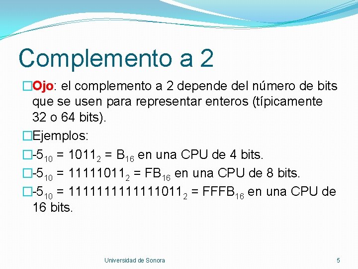 Complemento a 2 �Ojo: el complemento a 2 depende del número de bits que