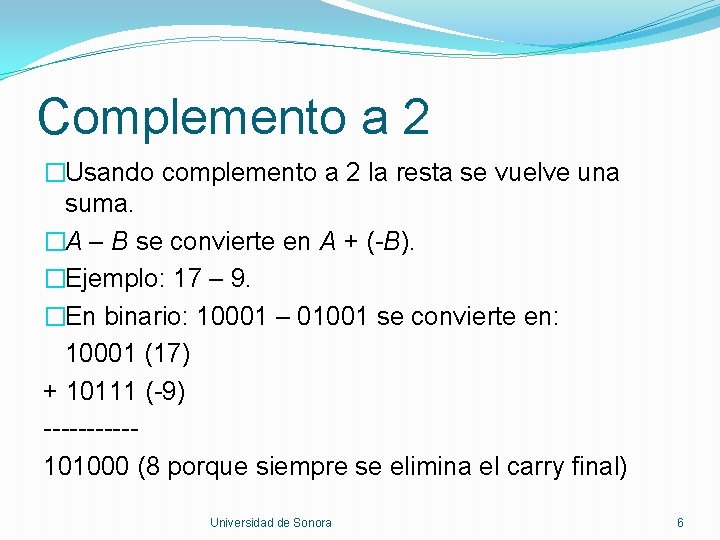 Complemento a 2 �Usando complemento a 2 la resta se vuelve una suma. �A