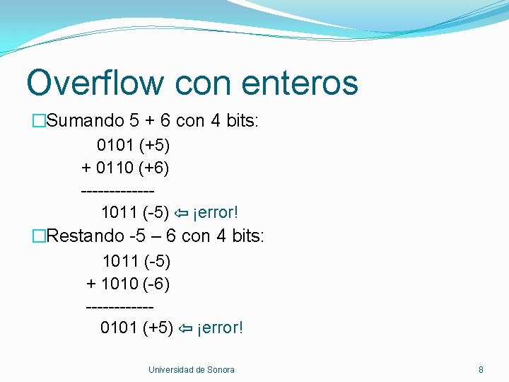 Overflow con enteros �Sumando 5 + 6 con 4 bits: 0101 (+5) + 0110