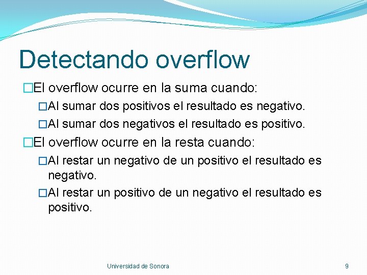 Detectando overflow �El overflow ocurre en la suma cuando: �Al sumar dos positivos el