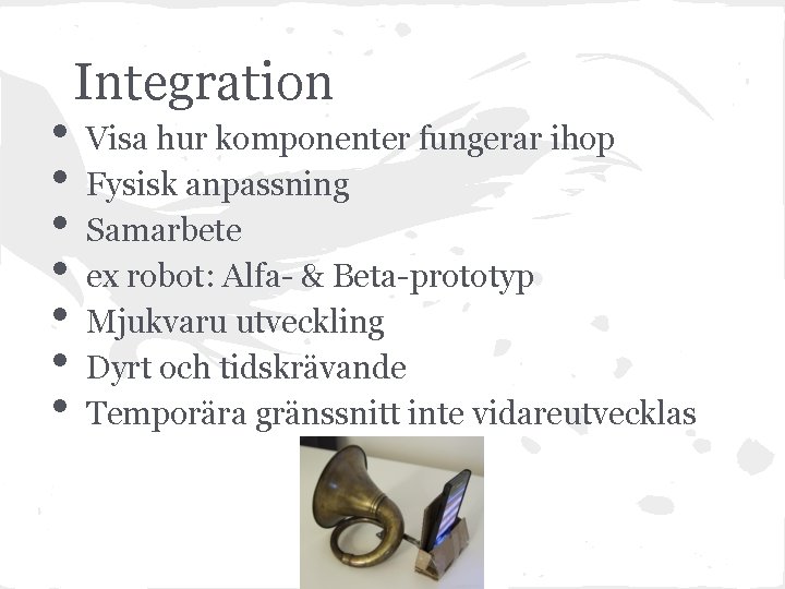  • • Integration Visa hur komponenter fungerar ihop Fysisk anpassning Samarbete ex robot: