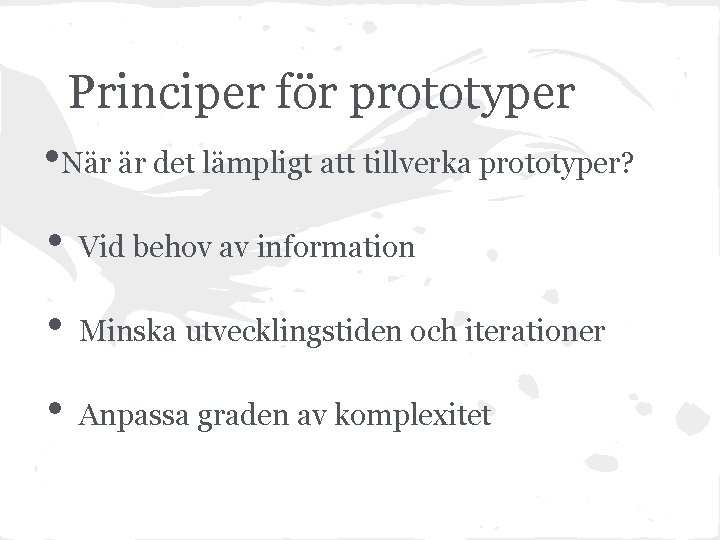 Principer för prototyper • När är det lämpligt att tillverka prototyper? • Vid behov