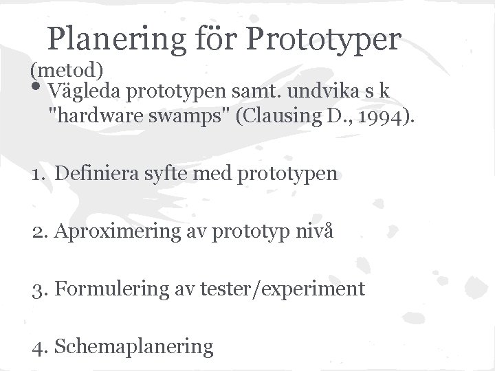 Planering för Prototyper (metod) Vägleda prototypen samt. undvika s k "hardware swamps" (Clausing D.