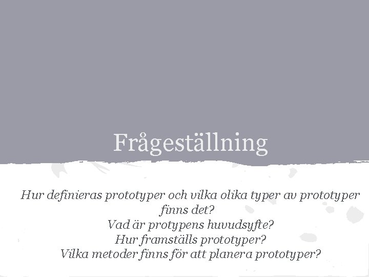 Frågeställning Hur definieras prototyper och vilka olika typer av prototyper finns det? Vad är