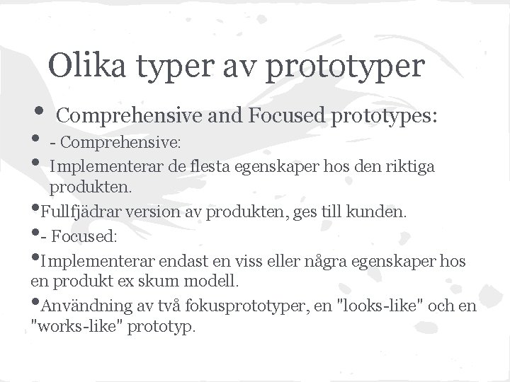 Olika typer av prototyper • • • Comprehensive and Focused prototypes: - Comprehensive: Implementerar