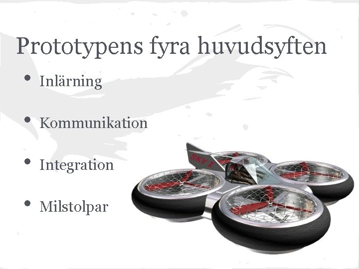Prototypens fyra huvudsyften • Inlärning • Kommunikation • Integration • Milstolpar 