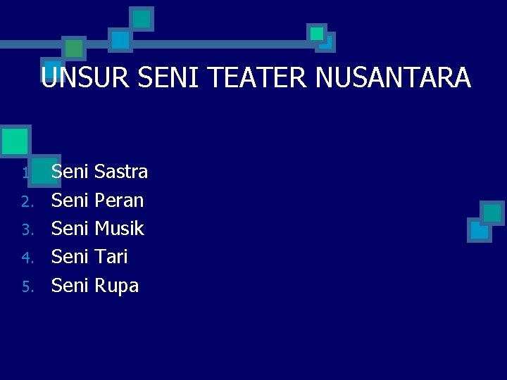 UNSUR SENI TEATER NUSANTARA 1. 2. 3. 4. 5. Seni Seni Sastra Peran Musik