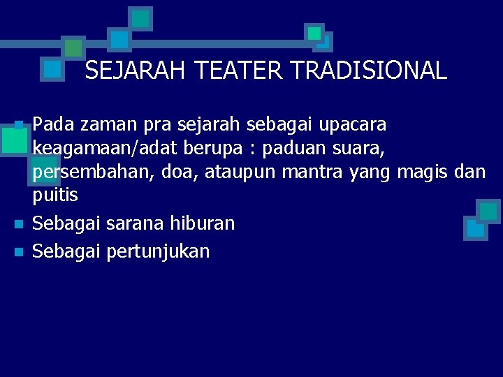 SEJARAH TEATER TRADISIONAL n n n Pada zaman pra sejarah sebagai upacara keagamaan/adat berupa