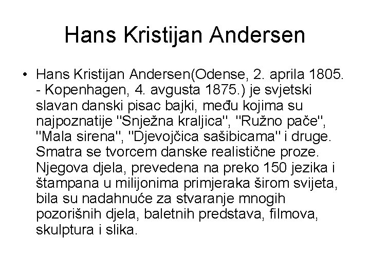 Hans Kristijan Andersen • Hans Kristijan Andersen(Odense, 2. aprila 1805. - Kopenhagen, 4. avgusta