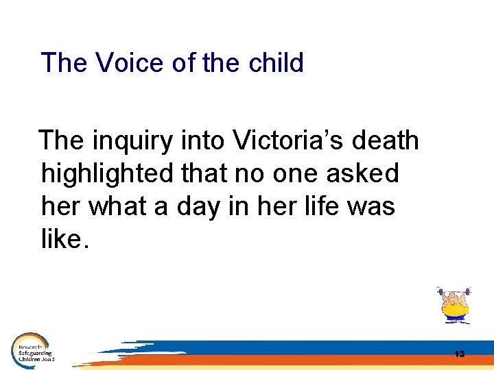 The Voice of the child The inquiry into Victoria’s death highlighted that no one