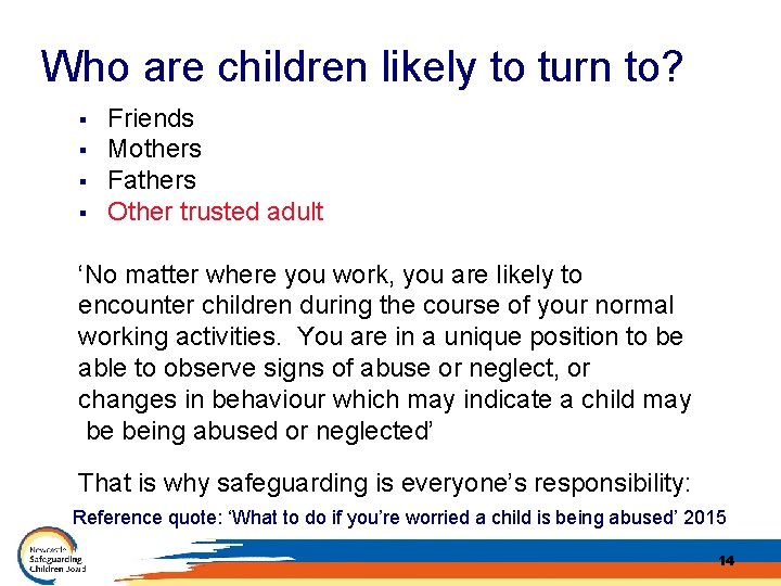 Who are children likely to turn to? § § Friends Mothers Fathers Other trusted