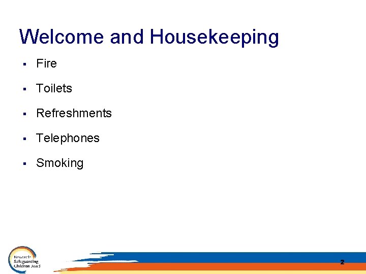 Welcome and Housekeeping § Fire § Toilets § Refreshments § Telephones § Smoking 2
