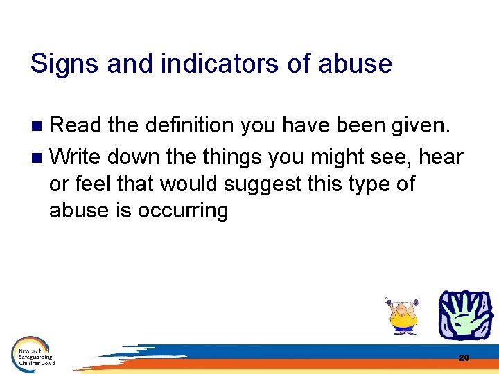 Signs and indicators of abuse Read the definition you have been given. n Write