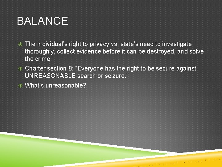BALANCE The individual’s right to privacy vs. state’s need to investigate thoroughly, collect evidence