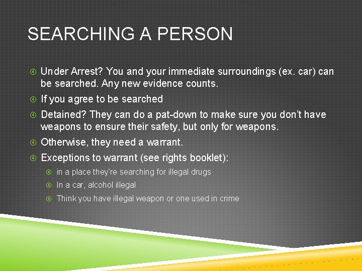 SEARCHING A PERSON Under Arrest? You and your immediate surroundings (ex. car) can be