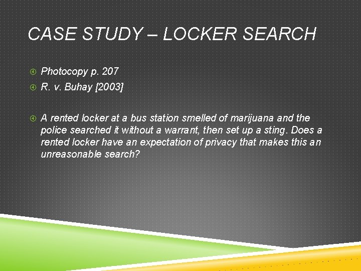 CASE STUDY – LOCKER SEARCH Photocopy p. 207 R. v. Buhay [2003] A rented