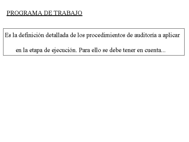 PROGRAMA DE TRABAJO Es la definición detallada de los procedimientos de auditoría a aplicar