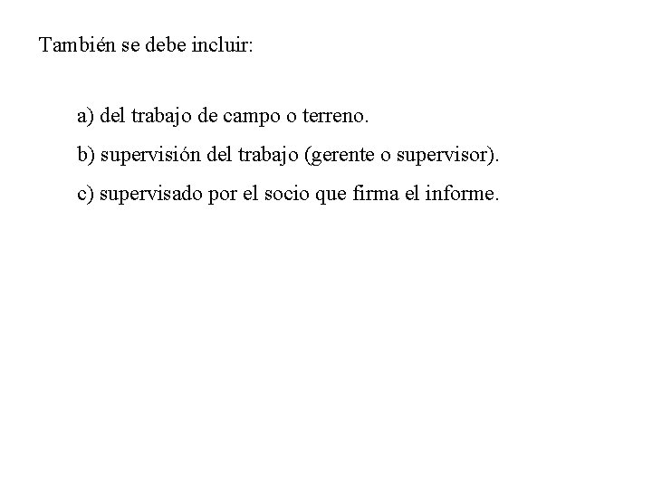 También se debe incluir: a) del trabajo de campo o terreno. b) supervisión del