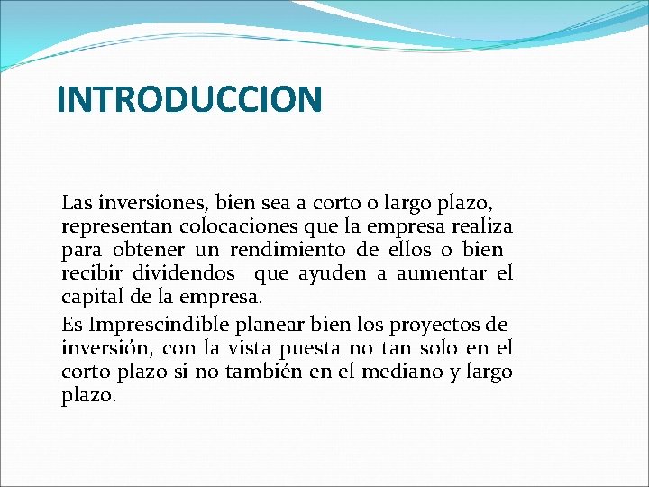 INTRODUCCION Las inversiones, bien sea a corto o largo plazo, representan colocaciones que la